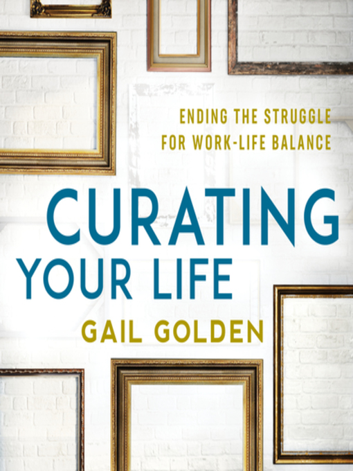 Title details for Curating Your Life by Gail Golden - Available